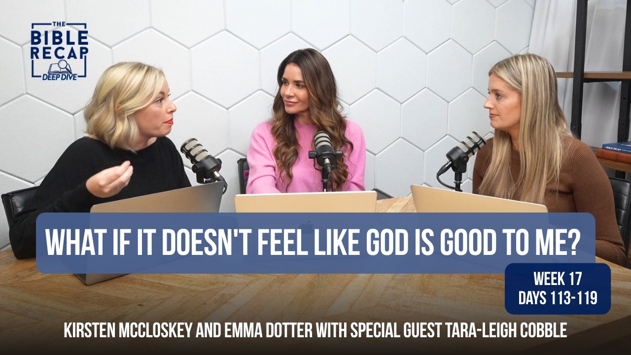 Week 17 (Days 113-119): What if it doesn't feel like God is good to me?