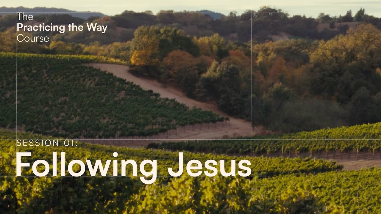 The Practicing the Way Course Session 01: Following Jesus