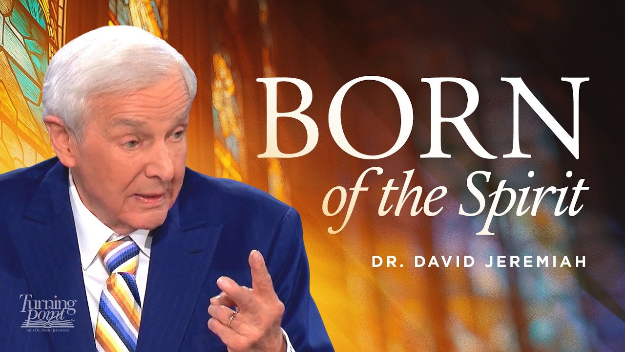 Born of the Spirit | Dr. David Jeremiah