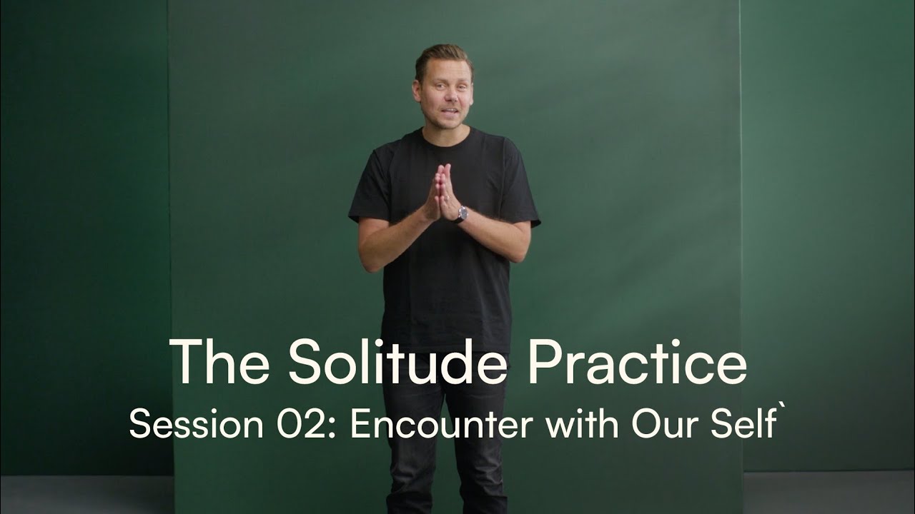 The Solitude Practice Session 02: Encounter with Our Self