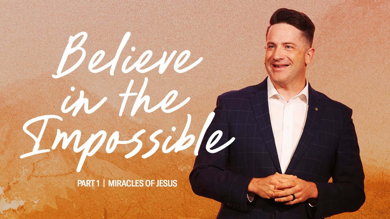 Believe In the Impossible - Miracles of Jesus - Part 1