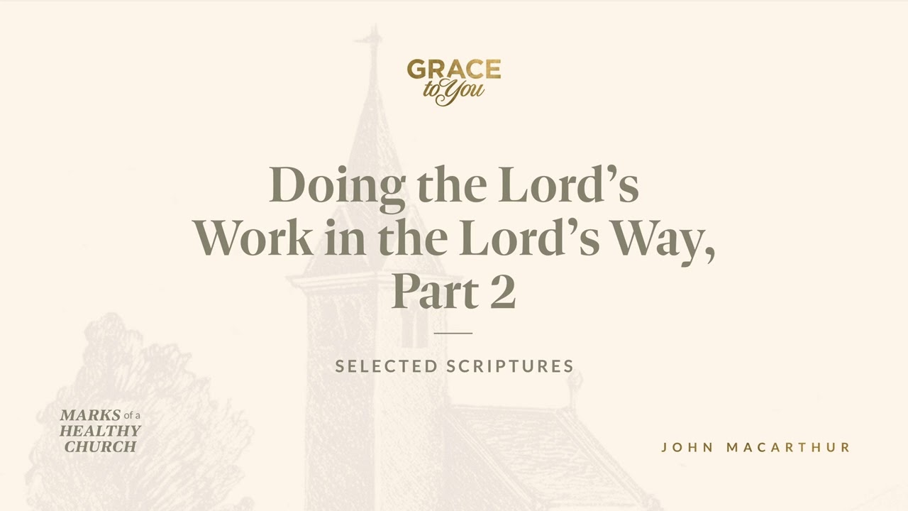 Doing the Lord's Work in the Lord's Way, Part 2 (1 Corinthians 16:9–12) John MacArthur